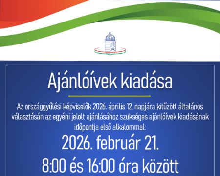 Ajánlóívek kiadása  Az országgyűlési képviselők 2026. április 12. napjára kitűzött általános választásán az egyéni jelölt ajánlásához szükséges ajánlóívek kiadásának időpontja első alkalommal: 2026. február 21. 8 és 16 óra között
